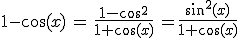 3$1-\cos(x)\, = \, \fr{1-\cos^2}{1+\cos(x)}\, = \fr{\sin^2(x)}{1+\cos(x)}